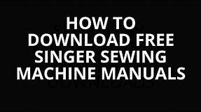 HOW TO DOWNLOAD FREE SINGER SEWING MACHINE MANUALS AND PARTS LISTS