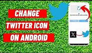 How to Change Back to Twitter Icon (Android) | Easy Step By Step
