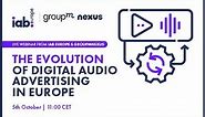 [Webinar Recording] IAB Europe’s The Evolution of Digital Audio Advertising with GroupM Nexus