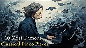 10 Most Famous Classical Piano Pieces: Beethoven, Chopin, Mozart - Classical Music for Relaxation