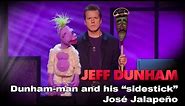 "Dunham-Man and his 'sidestick' José Jalapeño" | Controlled Chaos | JEFF DUNHAM