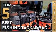 Top 5 Best Fishing Tackle Bag Review in 2023