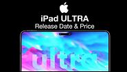 iPad ULTRA Release Date and Price - SUPRISE RELEASE IN 2023?