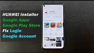 HUAWEI Installer Google Apps & Google Play Store | "Fix Login Google Account & Requires An Action"