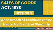 Sales of Goods Act, 1930 |Section 13 |When Breach of Condition can be Treated as Breach of Warranty|