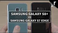 Samsung Galaxy S8 Plus vs S7 Edge: Should I upgrade my Galaxy?