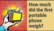 How much did the first portable phone weigh?