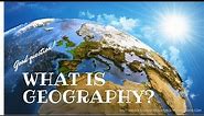 Geography - Introduction and definition of geography