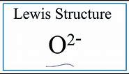 How to Draw the Lewis Dot Structure for O 2- (Oxide ion)