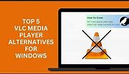 Top 5 Best VLC Media Player Alternatives for Windows 10 and Windows 11