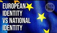 European Identity & National Identity: Constructing a 'We'