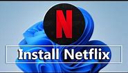 How To Download and Install Netflix On Windows 11
