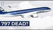 What Happened To The Boeing 797?