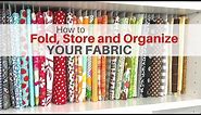 How To Fold, Store and Organize Your Fabric To Fit Your Personal Needs