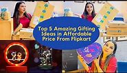 Top 5 Gifting Ideas in Affordable Price from Flipkart | Gifts For Your Loved Ones