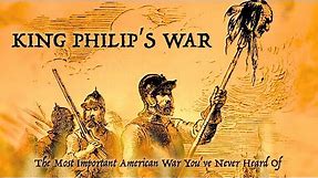 King Philip's War: The Most Important American War You've Never Heard Of
