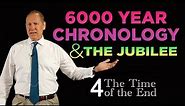 Six Thousand Years & Jubilee | Time of the End - Part 4 of 4