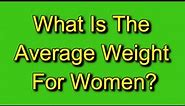 What Is The Average Weight For Women?