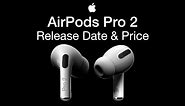 Apple Airpods Pro 2 Release Date and Price – Airpods 3 Launch Date Coming?