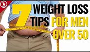 7 BEST Weight Loss Tips (For Men Over 50)