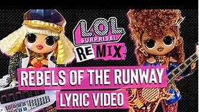 Rebels of the Runway 🎸 OFFICIAL Lyric Music Video! - LOL Surprise Remix