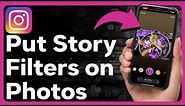 How To Put Story Filters On Photos From Camera Roll