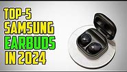 Top 5 New Samsung Earbuds 2024 | Best Samsung Earbuds 2024