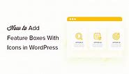 How to Add Feature Boxes With Icons in WordPress (2 Methods)