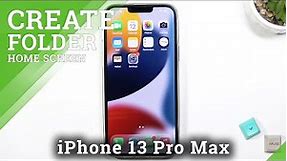 How to Create Folders on iPhone 13 Pro Max Home Screen – Organize Apps