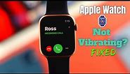 Apple Watch Not Vibrating When Get Text/Call Notification! [WatchOS8]
