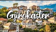 GJIROKASTER, ALBANIA (2022) | 7 BEST Things To Do In Gjirokaster