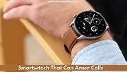 6 Best Smartwatches For Calling And Texting [2024 list]