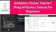 Artifactory Docker Tutorial | JFrog Artifactory Tutorial For Beginners | Run Artifactory on Docker