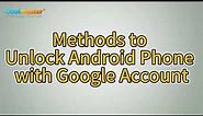 How to Unlock Android Phone with Google Account in Easy Methods