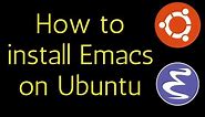 How to install Emacs on Ubuntu Linux