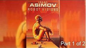 New version - Isaac Asimov - Robot Visions | Part 1 of 2 | Soundbook