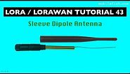 LoRa/LoRaWAN tutorial 43: Sleeve Dipole Antenna