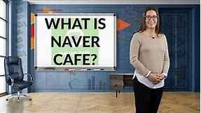 Jargon buster: What is Naver Café?