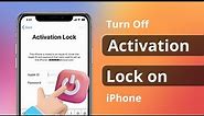 [4 Ways] How to Turn Off Activation Lock on iPhone 2023