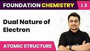 Dual Nature of Electron | Atomic Structure - L3 (Concepts) | JEE/NEET Foundation Chemistry