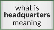 Headquarters | meaning of Headquarters