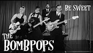 The Bombpops - Be Sweet (Official Video)