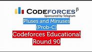 (Prob-C) Pluses and Minuses | Codeforces Educational Round 90