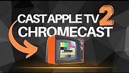 How To Cast Apple TV To Chromecast - YES It's Possible!