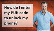 How do I enter my PUK code to unlock my phone?