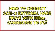 How to connect SCSI-2 External Hard Drive with HD50 connector to PC? (2 Solutions!!)