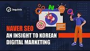 Naver SEO – An Insight to Korean Digital Marketing