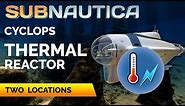 Cyclops Thermal Reactor Module Location | SUBNAUTICA