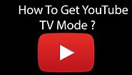 How To Open YouTube TV Mode ?