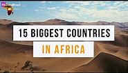 15 BIGGEST COUNTRIES IN AFRICA